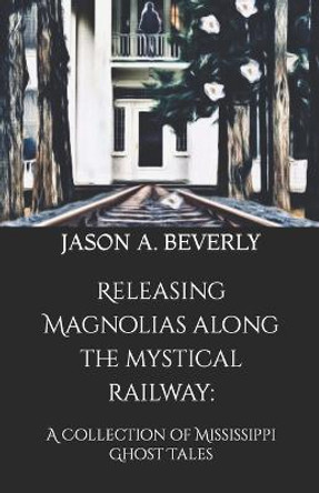 Releasing Magnolias along the Mystical Railway by Jason a Beverly