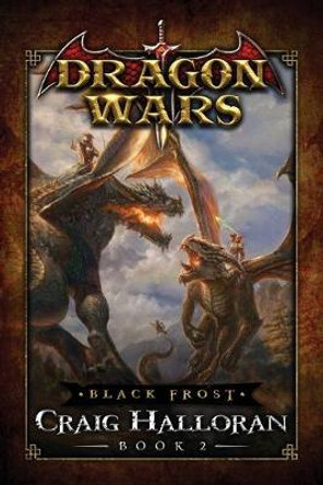 Black Frost: Dragon Wars - Book 2 Craig Halloran 9781654612207