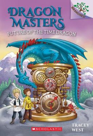 Future of the Time Dragon: A Branches Book (Dragon Masters #15): Volume 15 Tracey West 9781338540253