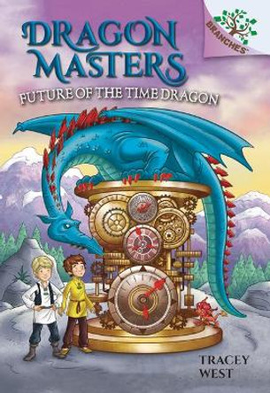 Future of the Time Dragon: A Branches Book (Dragon Masters #15): Volume 15 Tracey West 9781338540260