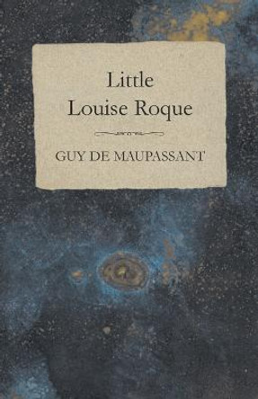 Little Louise Roque Guy de Maupassant 9781447468479