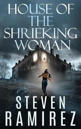 House of the Shrieking Woman: A Sarah Greene Supernatural Mystery Steven Ramirez 9781949108064