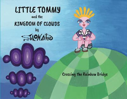 Little Tommy and the Kingdom of Clouds: Crossing the Rainbow Bridge Nick Solonair 9781912576791
