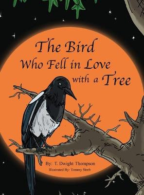 The Bird Who Fell in Love with a Tree, by Thomas Thompson by T Dwight Thompson