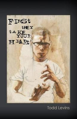 First They Take Your Heart by Todd Levins