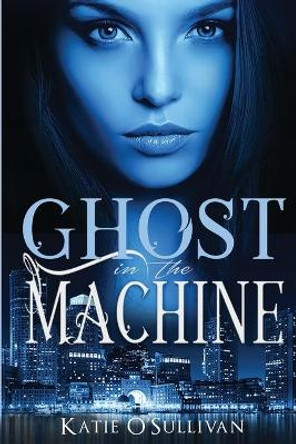 Ghost in the Machine Katie O'Sullivan 9781735406107