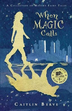 When Magic Calls: A Collection of Modern Fairy Tales Caitlin Berve 9781952347009