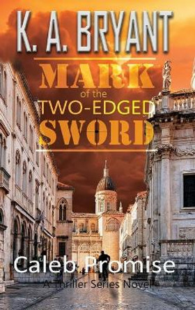 Mark Of The Two-Edged Sword: Caleb Promise Series K a Bryant 9781734711202