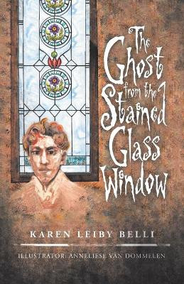 The Ghost from the Stained Glass Window Karen Leiby Belli 9781532087264
