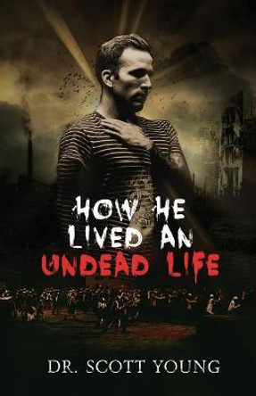 How He Lived An Undead Life Scott Young 9781072411451