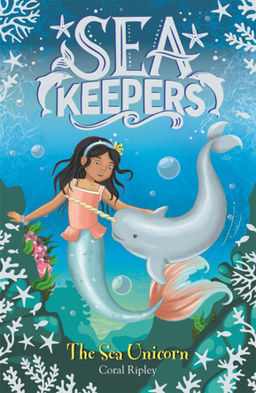 Sea Keepers: The Sea Unicorn by Coral Ripley