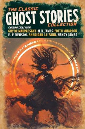 The Classic Ghost Stories Collection: Chilling Tales from Guy de Maupassant, M. R. James, Edith Wharton, E. F. Benson, Sheridan Le Fanu, Henry James Guy de Maupassant 9781838574017