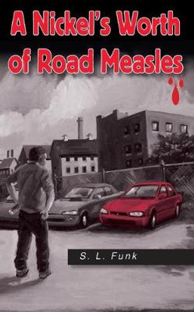 A Nickel's Worth of Road Measles by S L Funk