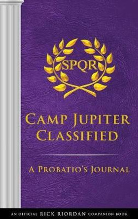 The Trials of Apollo: Camp Jupiter Classified-An Official Rick Riordan Companion Book: A Probatio's Journal Rick Riordan 9781368024051