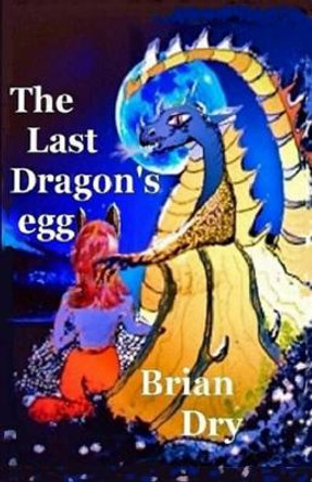 The Last Dragon's egg Brian Dry 9780648128274