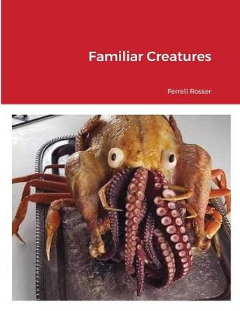 Familiar Creatures Ferrell Rosser 9781716771484