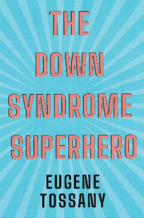 The Down Syndrome Superhero Eugene Tossany 9781788307796