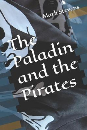 The Paladin and the Pirates Mark J Stevens 9781693032127