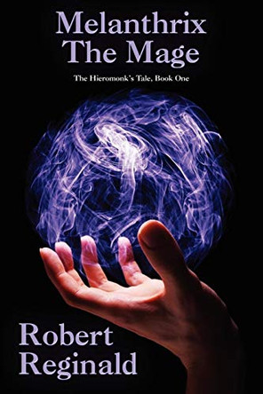 Melanthrix the Mage: The Hieromonk's Tale, Book One (Nova Europa Fantasy Saga #1) Robert Reginald 9781434435330