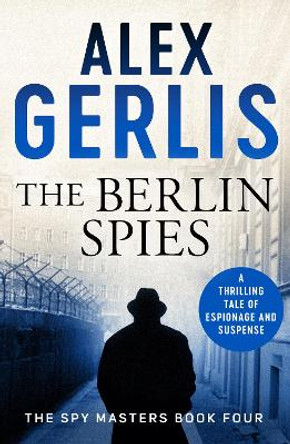 The Berlin Spies Alex Gerlis 9781788639989
