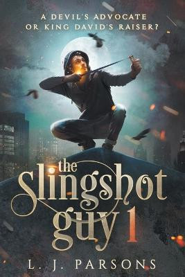 The Slingshot Guy by L J Parsons