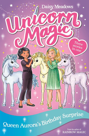 Unicorn Magic: Queen Aurora's Birthday Surprise by Daisy Meadows