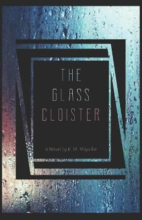 The Glass Cloister by K M Mayville