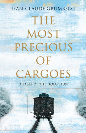 The Most Precious of Cargoes Jean-Claude Grumberg 9781529019582