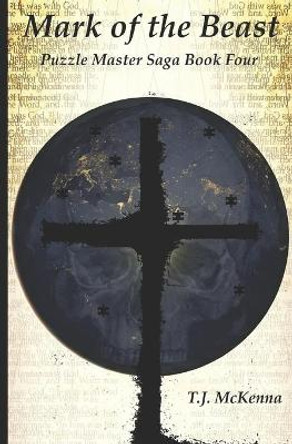 Mark of the Beast: Puzzle Master Saga Book Four T J McKenna 9780982193297