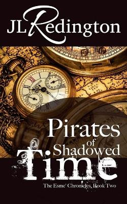 Pirates of Shadowed Time: The Esme Chronicles Nicole Sanders 9781479367320