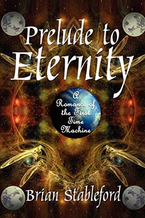 Prelude to Eternity by Brian Stableford (Lecturer in Creative Writing, King Alfred's College, Winchester)