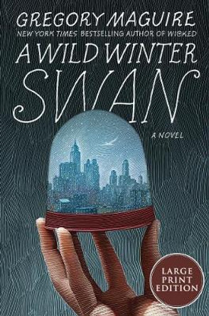 A Wild Winter Swan [Large Print] by Gregory Maguire