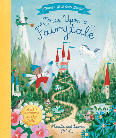 Once Upon A Fairytale: A Choose-Your-Own Fairytale Adventure Lauren O'Hara 9781529045789