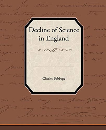 Decline of Science in England Charles Babbage 9781438536408