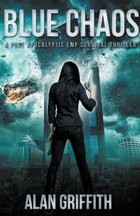 Blue Chaos: A Post Apocalyptic EMP Survival Thriller Alan Griffith 9781393749363