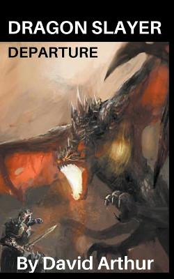 Dragon Slayer: Departure David Arthur 9781393972976
