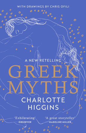 Greek Myths: A new retelling of your favourite myths that puts female characters at the heart of the story Charlotte Higgins 9781529111118