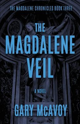 The Magdalene Veil Gary McAvoy 9781954123021