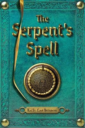 The Serpent's Spell Rae St Clair Bridgman 9781525585890