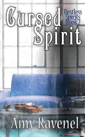 Cursed Spirit: Restless Spirits Book 2 Amy Ravenel 9781645540700