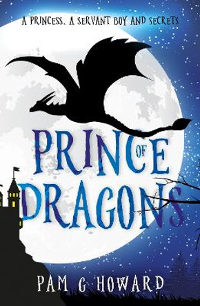 Prince of Dragons: Volume 1 of the Ashridge Forest Adventures Pam G Howard 9781800460508