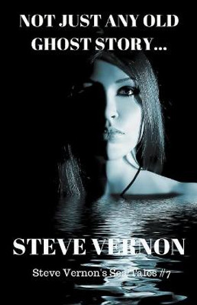 Not Just Any Old Ghost Story by Steve Vernon