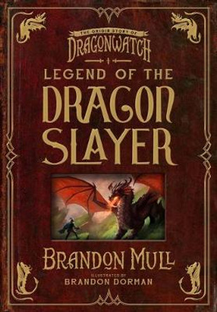Legend of the Dragon Slayer: The Origin Story of Dragonwatch Brandon Mull 9781629728490