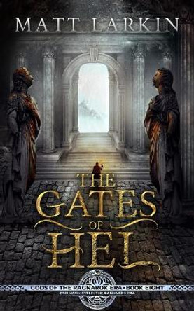 The Gates of Hel: Eschaton Cycle Matt Larkin 9781946686350