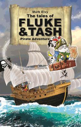 The Tales of Fluke and Tash - Pirate Adventure Mark Elvy 9781999891046