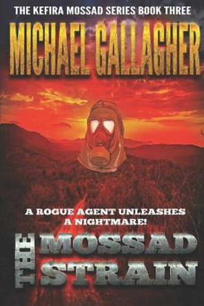 The Mossad Strain: Viral Vengeance: Pandemic Bioterror & Cyber Warfare Thriller Michael Gallagher 9780991777679