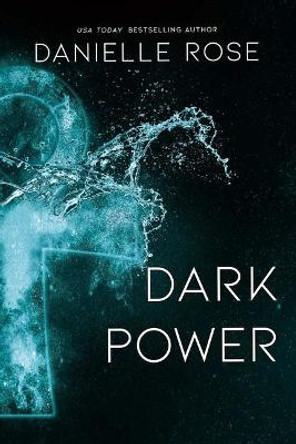 Dark Power Danielle Rose 9781642632637