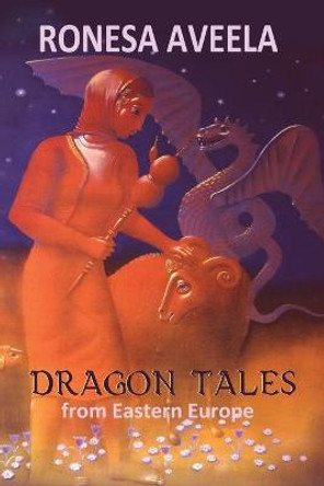 Dragon Tales from Eastern Europe Ronesa Aveela 9781949397055