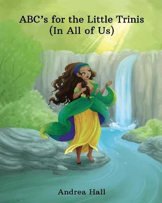 ABC's for the Little Trinis (In All of Us) by Andrea Hall