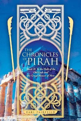 The Chronicles of Pirah: Book II: To the Halls of the Old Gods and the Great Houses of Men Earl Fairfeild 9781639452934